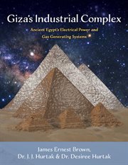 Giza's industrial complex. Ancient Egypt's Electrical Power & Gas Generating Systems cover image