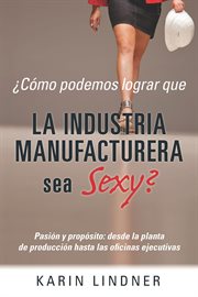 Μc̤mo podemos lograr que la industria manufacturera sea sexy? cover image