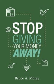 Stop giving your money away!. Understanding Why You're Broke cover image