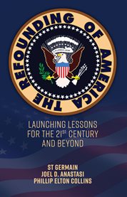 The refounding of america. Launching Lessons for the 21st Century and Beyond cover image