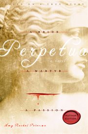 Perpetua : a bride, a martyr, a passion cover image