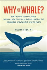 Why the whale?. How the Real Story of Jonah Shows Us How to Unleash the Blessings of the Kingdom of Heaven Right Her cover image