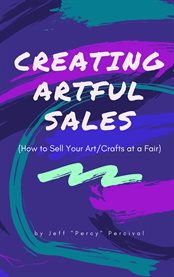 Creating artful sales. (How to Sell Your Art/Crafts At a Fair) cover image