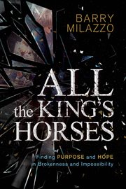 All the king's horses : finding purpose and hope in brokenness and impossibility cover image