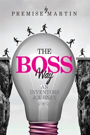 The boss way. An Inventor's Journey cover image