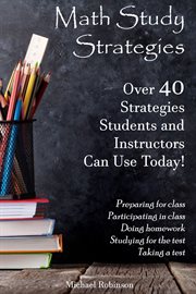 Math study strategies. 40 Strategies You Can Use Today! cover image