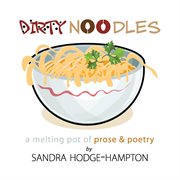 Dirty noodles. A Melting Pot of Prose & Poetry cover image