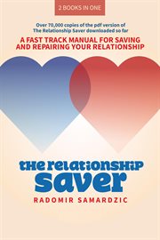 The relationship saver / the gameless relationship. A Fast Track Manual for Saving and Repairing Your Relationship cover image