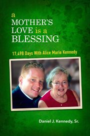 A mother's love is a blessing. 17,498 Days With Alice Marie Kennedy cover image