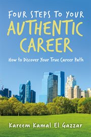Four steps to your authentic career. How to Discover Your True Career Path cover image