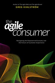 The agile consumer. Navigating the Empowered Economy and the Future of Customer Experience cover image