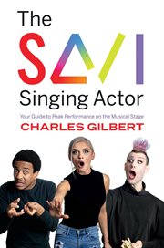 The savi singing actor. Your Guide to Peak Performance On the Musical Stage cover image