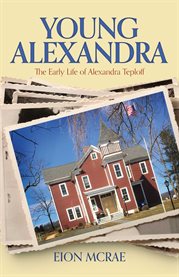 Young Alexandra : The Early Life of Alexandra Teploff cover image