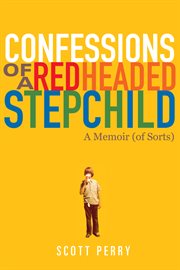 Confessions of a redheaded stepchild. A Memoir (Of Sorts) cover image