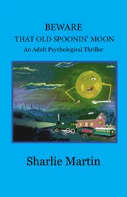 Beware that old spoonin' moon. An Adult Psychological Thriller cover image