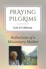Praying pilgrims. Reflections of a Missionary Mother cover image