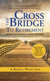 Cross the bridge to retirement. Keeping Your Financial Future Stress-Free cover image