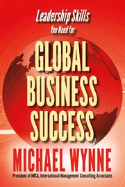 Global business success. Leadership Skills You Need for Global Business cover image