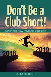 Don't be a club short! : learn the new rules of golf 2019 cover image