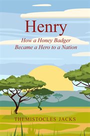 Henry. How a Honey Badger Became a Hero to a Nation cover image