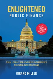 Enlightened Public Finance : Fiscal Literacy for Democrats, Independents, Millennials and Collegians cover image