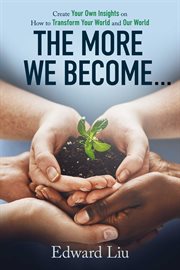 The more we become. Create Your Own Insights On How to Transform Your World and Our World cover image