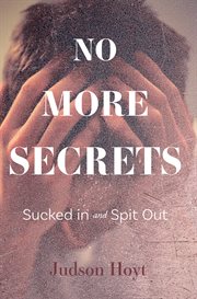 No More Secrets : Sucked in and Spit Out cover image
