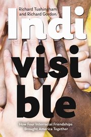 Indivisible, How Four Interracial Friendships Brought America Together cover image