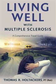Living Well With Multiple Sclerosis : A Comprehensive Travel Guide cover image