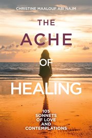 The ache of healing. 105 Sonnets of Love and Contemplations cover image