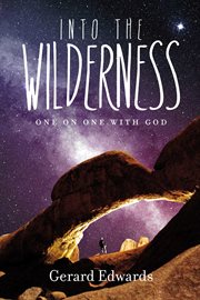 Into the Wilderness : One on One With God cover image