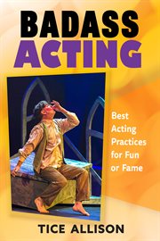 Badass acting. Best Acting Practices for Fun or Fame cover image