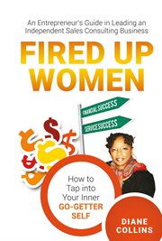 Fired up women. An Entrepreneur's Guide in Leading an Independent Sales Consulting Business cover image