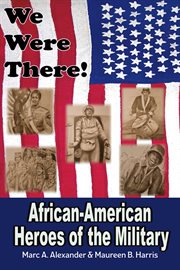 We were there. African American Heroes of the Military cover image