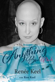 Anything but pink. On Becoming A Cancer Survivor cover image