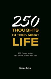 250 Thoughts To Think About Life : 250 Pensamientos Para Pensar Acerca de la Vida cover image