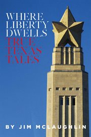 Where liberty dwells. True Texas Tales cover image