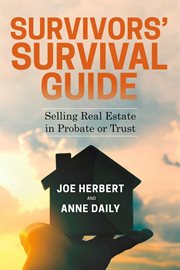Survivors' survival guide. Selling Real Estate in Probate or Trust cover image