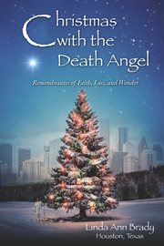 Christmas with the death angel. Remembrances of Faith, Loss, and Wonder cover image