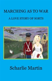 Marching as to war. A Love Story Of Sorts cover image