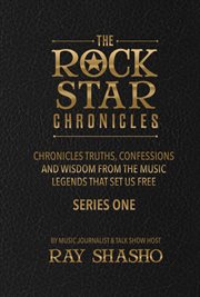 The rock star chronicles. Truths, Confessions and Wisdom from the Music Legends that Set Us Free cover image