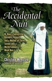 The accidental nun. The Back-Story to the Founding of the Weed-Nuns cover image