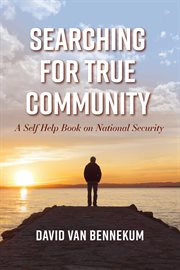 Searching for true community. A Self Help Book on National Security cover image