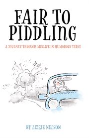 Fair to piddling. A Journey Through Midlife in Humorous Verse cover image