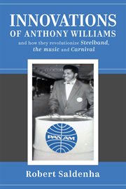 Innovations of anthony williams and how they revolutionize steelband, the music and carnival cover image