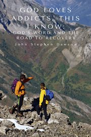 God loves addicts, this i know. God's Word and the Road to Recovery cover image