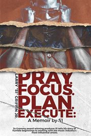 Pray.focus.plan.execute.. A Memoir by S1 cover image