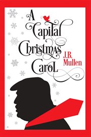 A capital christmas carol. Being a Story of the Republic's Haunting at Christmas cover image