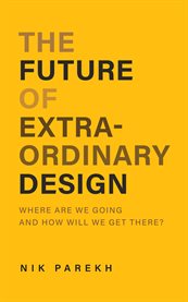 The future of extraordinary design. Where are We Going and How Will We Get There? cover image