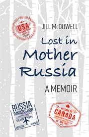 Lost in mother russia. A Memoir cover image